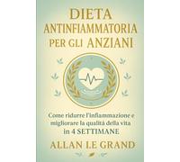 DIETA ANTINFIAMMATORIA PER GLI ANZIANI: Come ridurre l'infiammazione e migliorare la qualità della vita in 4 SETTIMANE.