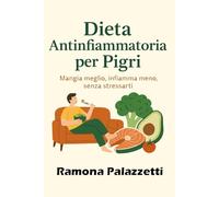 Dieta Antinfiammatoria per Pigri: Mangia meglio, infiamma meno, senza stressarti.: 4 (Vivere in Equilibrio)