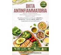 DIETA ANTINFIAMMATORIA: RIDUCI l'infiammazione,RAFFORZA il sistema immunitario,MANGIA SANO,ricette complete anche per VEGANI e SPORTIVI,METODO MEAL PREP per organizzare la tua settimana