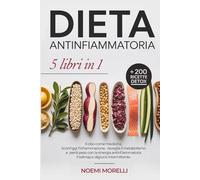 DIETA ANTINFIAMMATORIA: Sconfiggi l’Infiammazione, Risveglia il Metabolismo e Perdi Peso con la Sinergia Antinfiammatoria, Fodmap e Digiuno Intermittente | 5 Libri in 1 + 200 Ricette Detox
