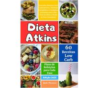 Dieta Atkins: Descubra Receitas Sem Carboidratos, Nutrição Cetogênica e Cardápios Semanais para Cada Fase da Dieta e Perda de Peso Duradoura