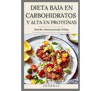 DIETA BAJA EN CARBOHIDRATOS Y ALTA EN PROTEÍNAS: Recetas fáciles y deliciosas bajas en carbohidratos y altas en proteínas para perder peso, desarrollar músculos o mejorar la salud en general.