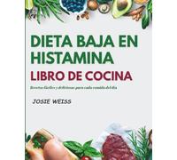 DIETA BAJA EN HISTAMINA LIBRO DE COCINA: Guía completa baja en histamina para sanar el intestino, reducir los síntomas y comer con confianza (Serie Cocina de Vida Saludable)