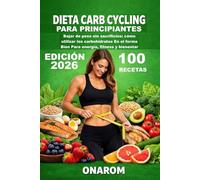 DIETA CARB CYCLING PARA PRINCIPIANTES: Bajar de peso sin sacrificios: cómo utilizar los carbohidratos En el forma Bien Para energía, fitness y bienestar
