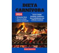 Dieta Carnívora: Carne e Saúde: Proteínas, Gorduras e Zero Carboidratos com o Método Carnívoro
