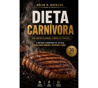 Dieta Carnívora: O método carnívoro de 30 dias para perder gordura e recuperar a saúde