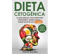 Dieta Cetogénica: La Guía Esencial para Perder Peso Rápidamente, Quemar Grasa y Ganar Salud en solo 7 Días + Plan de Comidas con Recetas Deliciosas y ... Ejercicios! Ketogenic Diet (Spanish Version)