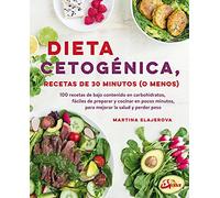Dieta cetogénica, recetas de 30 minutos o menos. 100 recetas de bajo contenido en carbohidratos, fácil de preparar y cocinar en pocos minutos, para mejorar la salud y perder peso