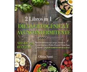 DIETA CETOGÉNICA Y AYUNO INTERMITENTE: 2 libros en 1: Más de 150 Recetas para Desintoxicar su Cuerpo, Frenar el Envejecimiento y Perder Peso de Forma Sana y Natural + ¡PLAN DE ALIMENTACIÓN DE 21 DÍAS!