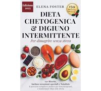 DIETA CHETOGENICA & DIGIUNO INTERMITTENTE: Il percorso semplice e pratico per bruciare grassi, ritrovare energia e trasformare il tuo stile di vita