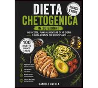 Dieta Chetogenica in 30 Giorni - Edizione Bianco e Nero: 100 ricette - Piano alimentare di 30 giorni - Guida pratica