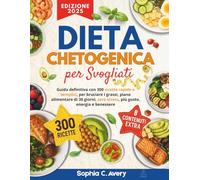 Dieta chetogenica per svogliati: Guida definitiva con 300 ricette rapide e semplici, per bruciare i grassi, piano alimentare di 30 giorni, zero stress, più gusto, energia e benessere