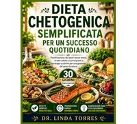 DIETA CHETOGENICA SEMPLIFICATA PER UN SUCCESSO QUOTIDIANO: Pianificazione dei pasti senza stress, ricette adatte ai principianti e strategie pratiche per una gestione del peso duratura.