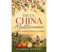 Dieta china-mediterránea: Volumen 2 - De la teoría a la práctica de la longevidad (Yangsheng)