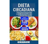 DIETA CIRCADIANA: Sblocca il potere del tuo orologio biologico per dimagrire senza Stress, Riprogramma il tuo corpo, rispetta i suoi ritmi e guarda i Risultati arrivare da soli.