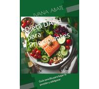 Dieta DASH para Principiantes: Guía sencilla para bajar la presión y adelgazar