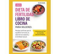 DIETA DE FERTILIDAD Libro de cocina PARA MUJERES: Recetas nutritivas para el equilibrio hormonal, la salud de la ovulación y la fertilidad natural. (La crónica de la nutrición)