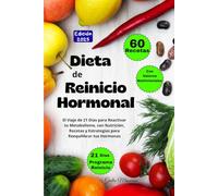 Dieta de Reinicio Hormonal: El Viaje de 21 Días para Reactivar tu Metabolismo, con Nutrición, Recetas y Estrategias para Reequilibrar tus Hormonas