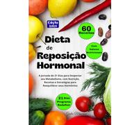 Dieta de Reposição Hormonal: A Jornada de 21 Dias para Despertar seu Metabolismo, com Nutrição, Receitas e Estratégias para Reequilibrar seus Hormônios