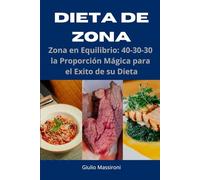 Dieta de Zona: Zona en Equilibrio: 40-30-30 la Proporción Mágica para el Exito de su Dieta