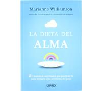 Dieta Del Alma, La: 21 lecciones espirituales que pondrán fin para siempre a tus problemas de peso (Nutrición y dietética)