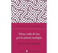 Dieta e stile di vita per la sclerosi multipla. Indicazioni, ricette e suggerimenti (Biblioteca di testi e studi)