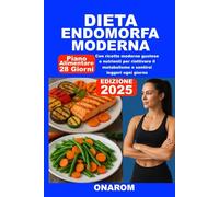 DIETA ENDOMORFA MODERNA: Con ricette moderne gustose e nutrienti per riattivare il metabolismo e sentirsi leggeri ogni giorno