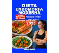 DIETA ENDOMORFA MODERNA: Con ricette moderne gustose e nutrienti per riattivare il metabolismo e sentirsi leggeri ogni giorno