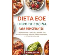DIETA EOE LIBRO DE COCINA PARA PRINCIPIANTES: Comidas sencillas y aptas para alérgenos para aliviar los síntomas, promover el bienestar y volver a disfrutar de la comida