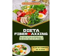 Dieta Fibermaxxing: 101 Recetas Rápidas y Fáciles Ricas en Fibra para la Salud Intestinal, la Pérdida de Peso y la Longevidad - Plan de Comidas de 30 Días