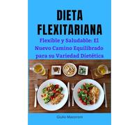 Dieta Flexitariana: Flexible y Saludable: El Nuevo Camino Equilibrado para su Variedad Dietética
