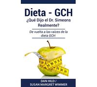 DIETA- GCH: ¿Qué Dijo el Dr. Simeons Realmente?: De vuelta a las raíces de la dieta GCH