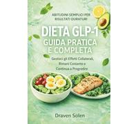 Dieta GLP-1: Guida di Sopravvivenza: Gestisci gli Effetti Collaterali, Mantieni la Costanza e Continua a Fare Progressi