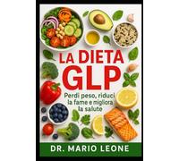 Dieta GLP 2026: Manuale completo di alimentazione, stile di vita e consapevolezza per chi utilizza i farmaci GLP-1