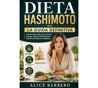 Dieta Hashimoto 2026: Guida Completa per la Tiroidite di Hashimoto | Alimentazione Antinfiammatoria, Supporto alla Tiroide, Piano Alimentare di 7 ... e Lista della Spesa. (Rinascita Metabolica)
