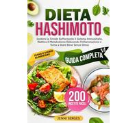 DIETA HASHIMOTO: Guida Completa all’Alimentazione per Hashimoto. Sostieni la Tiroide, Rafforza il Sistema Immunitario, Riattiva il Metabolismo, Riduci ... Sano, Ridurre il Peso e Vivere a Lungo)