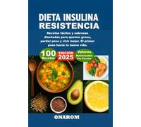 Dieta insulina Resistencia: Recetas fáciles y sabrosas diseñadas para quemar grasa, perder peso y vivir mejor. El primer paso hacia tu nueva vida