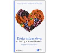 Dieta Integrativa: La dieta que tu salud necesita. (CLINICA MEDICINA INTEGRATIVA)