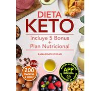 DIETA KETO: Elige Nutrirte con el Manual de la Dieta Cetogénica, con 200 Recetas a Color y un Plan Nutricional que te Ayudarán a Acelerar tu Metabolismo y a Quemar Grasa Comiendo Saludable
