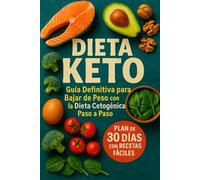 Dieta Keto: Guía Definitiva para Bajar de Peso con la Dieta Cetogénica Paso a Paso: Plan de 30 Días con Recetas Fáciles, Menús Semanales y Consejos para Principiantes en la Dieta Cetogénica o Keto