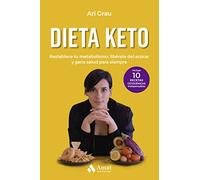Dieta Keto: Restablece tu metabolismo, libérate del azúcar y gana salud para siempre (ALIMENTACION Y SALUD)