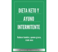 Dieta Keto y Ayuno Intermitente: Reduce hambre, quema grasa, rinde más