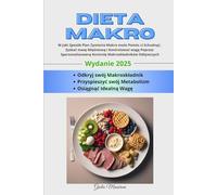 Dieta Makro: W Jaki Sposób Plan Zywienia Makro może Pomóc ci Schudnąć, Zyskać masę Mięśniową i Kontrolować wagę Poprzez Spersonalizowaną Kontrolę Makroskładników Odżywczych