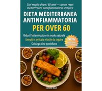 Dieta Mediterranea Antinfiammatoria Over 60: Una guida semplice e chiara per ridurre l’infiammazione, migliorare la digestione e aumentare l’energia dopo i 60 anni