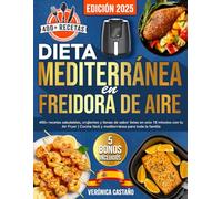 Dieta Mediterránea en Freidora de Aire: 400+ recetas saludables, crujientes y llenas de sabor listas en solo 15 minutos con tu Air Fryer | Cocina fácil y mediterránea para toda la familia