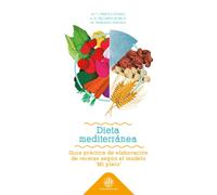 Dieta Mediterranea: guía práctica de elaboración de recetas segun el modelo "Mi plato" | Mª Isabel Prieto Gómez, Ana Belén Segarr