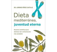 Dieta mediterránea, juventud eterna: Razones científicas para disfrutar de la alimentación más saludable (Nutrición y dietética)