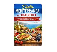 Dieta mediterranea per diabetici: Mangiare sano per tenere sotto controllo la glicemia