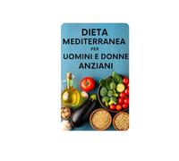 Dieta mediterranea per uomini e donne anziani: I sapori del Mediterraneo