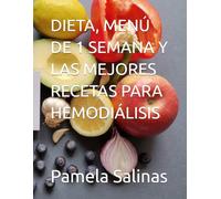 DIETA, MENÚ DE 1 SEMANA Y LAS MEJORES RECETAS PARA LA HEMODIÁLISIS